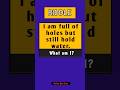 I Am Full of Holes But Still Hold Water 💧 Can You Guess?#Riddles #BrainTeaser#shorts #viralvideo