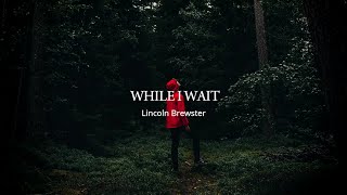 Lincoln Brewster | While I Wait (Lyrics)