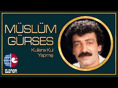 MÜSLÜM GÜRSES - KULLARA KUL YAPMIŞ