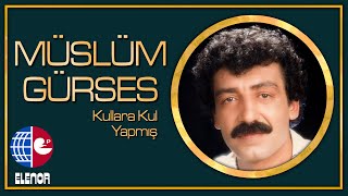 MÜSLÜM GÜRSES - KULLARA KUL YAPMIŞ