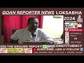 Goan reporter news adv radharao gracias views on loksabha polls in goa 2024