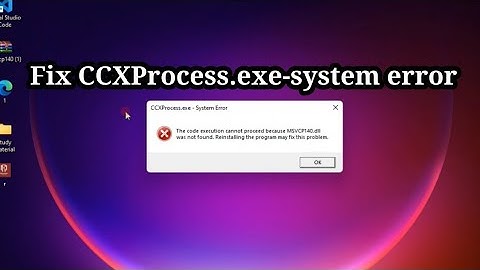 How to fix CCXProcess.exe system error for Windows 7,10 and 11.