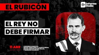 El Rubicón.  El rey no debe firmar