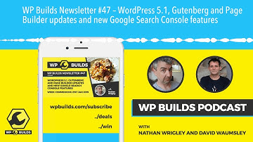 WP Builds Newsletter #47 – WordPress 5.1, Gutenberg and Page Builder updates and new Google Search
