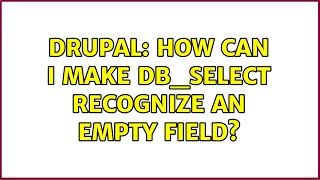 Drupal: How can I make db_select recognize an empty field?