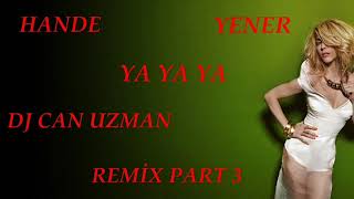 Hande Yener Ya Ya Ya Dj Can Uzman Remix Part 3