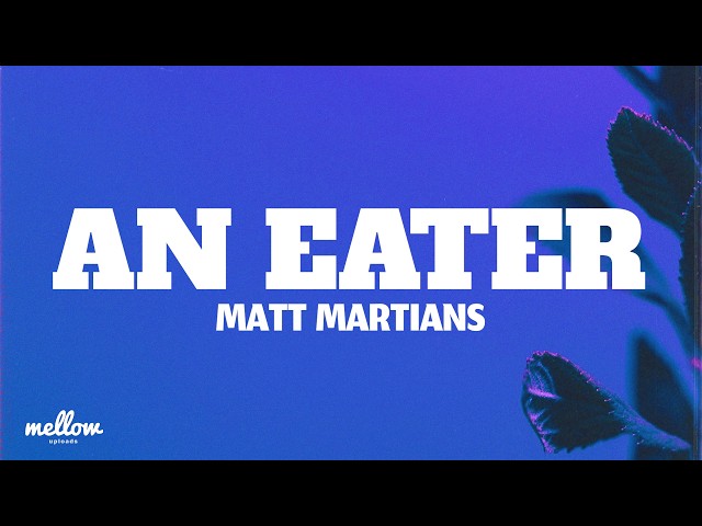 Matt Martians - An Eater (Lyrics)