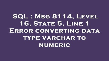 SQL : Msg 8114, Level 16, State 5, Line 1 Error converting data type varchar to numeric