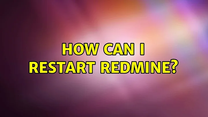 How can I restart redmine? (5 Solutions!!)