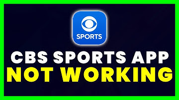 CBS Sports App Not Working: How to Fix CBS Sports App Not Working
