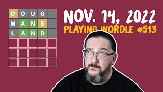 Doug plays today's Wordle 513 for 11/14/2022