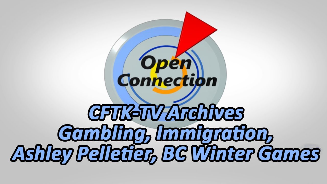 Open Connection - Ep. 24-054 - Archive - Gambling - Immigration - Ashley Pelletier - BC Winter Games