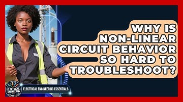 Why Is Non-linear Circuit Behavior So Hard To Troubleshoot? - Electrical Engineering Essentials