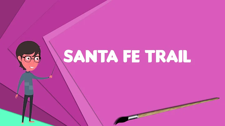 What is Santa Fe Trail? Explain Santa Fe Trail, De...