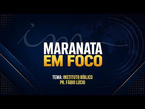 13/08/2026 - [Maranata em Foco] - Igreja Cristã Maranata - "Instituto Bíblico - PR. Fábio Lúcio"