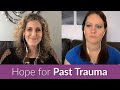 How to Find Hope and Healing for Past Pain and Trauma