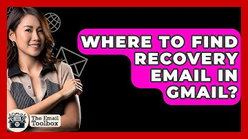 Where To Find Recovery Email In Gmail? - TheEmailToolbox.com