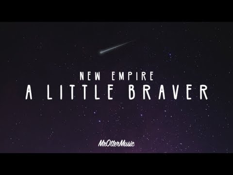 New Empire - A Little Braver (Lyrics)