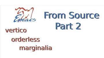 Emacs from Source Part 2: vertico, orderless, and marginalia