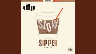 Video thumbnail of "The Dip - Slow Sipper"