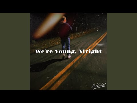 We're Young, Alright - Aidan Canfield