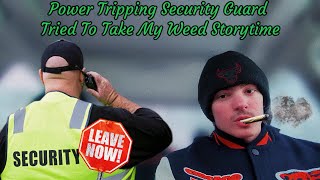 Power Tripping Security Guard Tried To Take My Weed | Storytime