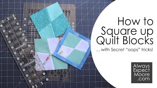 How to Square Up Quilt Blocks - with Secret 'oops' tricks!