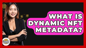 What Is Dynamic NFT Metadata? - CryptoBasics360.com