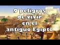 9 MAYORES RIESGOS de VIVIR en el ANTIGUO EGIPTO