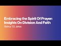 Embracing The Spirit Of Prayer: Insights On Division And Faith