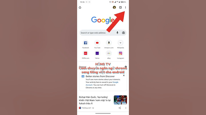 Hướng dẫn chuyển google chrome sang tiếng việt năm 2024