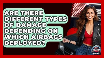 Are There Different Types Of Damage Depending On Which Airbags Deployed? - Auto Coverage Explained
