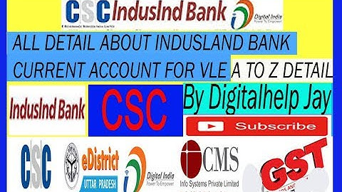 CURRENT ACCOUNT IN INDUSiND BANK FOR CSC VLE ALL DETAILसभी जानकारी CURRENT ACCOUNT  से सम्बंधित CSC