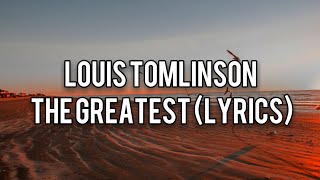 Louis Tomlinson - The Greatest (Lyrics)