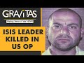 Gravitas: ISIS leader killed in US operation in Syria