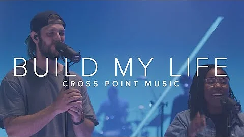 Cross Point Music | BUILD MY LIFE feat. Tanner Dal...