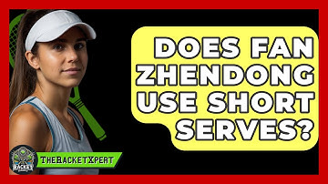 Does Fan Zhendong Use Short Serves? - The Racket Xpert