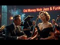 Old Money Noir | Luxury Jazz & Funk - Background music Power Vibes