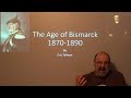 Age of Bismarck 1871-1890 - Lecture by Eric Tolman