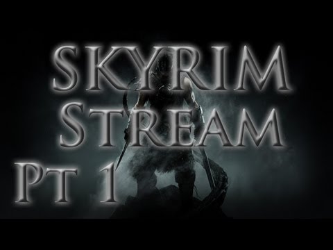 Skyrim Stream: Part 1