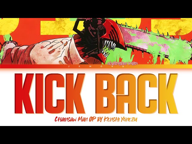 Chainsaw Man - Opening FULL ''KICK BACK by Kenshi Yonezu (Lyrics) class=