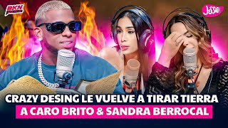 CRAZY DESING LE VUELVE A TIRAR TIERRA A CARO BRITO & SANDRA BERROCAL