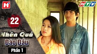 Nhân Quả Đáo Đầu - Phần 1 - Tập 22 | HTV Phim Tình Cảm Việt Nam