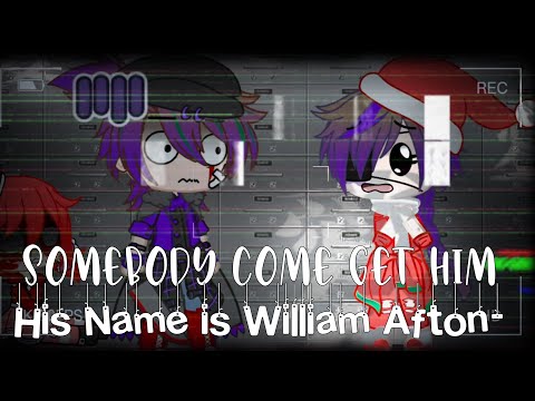 Somebody come get him. His name is William Afton (Inspired) [Fnaf]