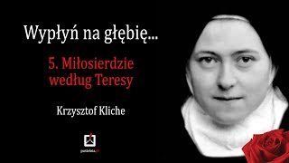 Wypłyń na głębię...5. Krzysztof Kliche: Miłosierdzie według Teresy