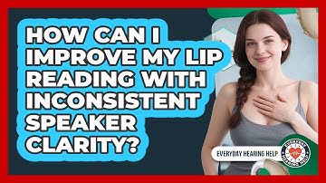 How Can I Improve My Lip Reading With Inconsistent Speaker Clarity? - Everyday Hearing Help