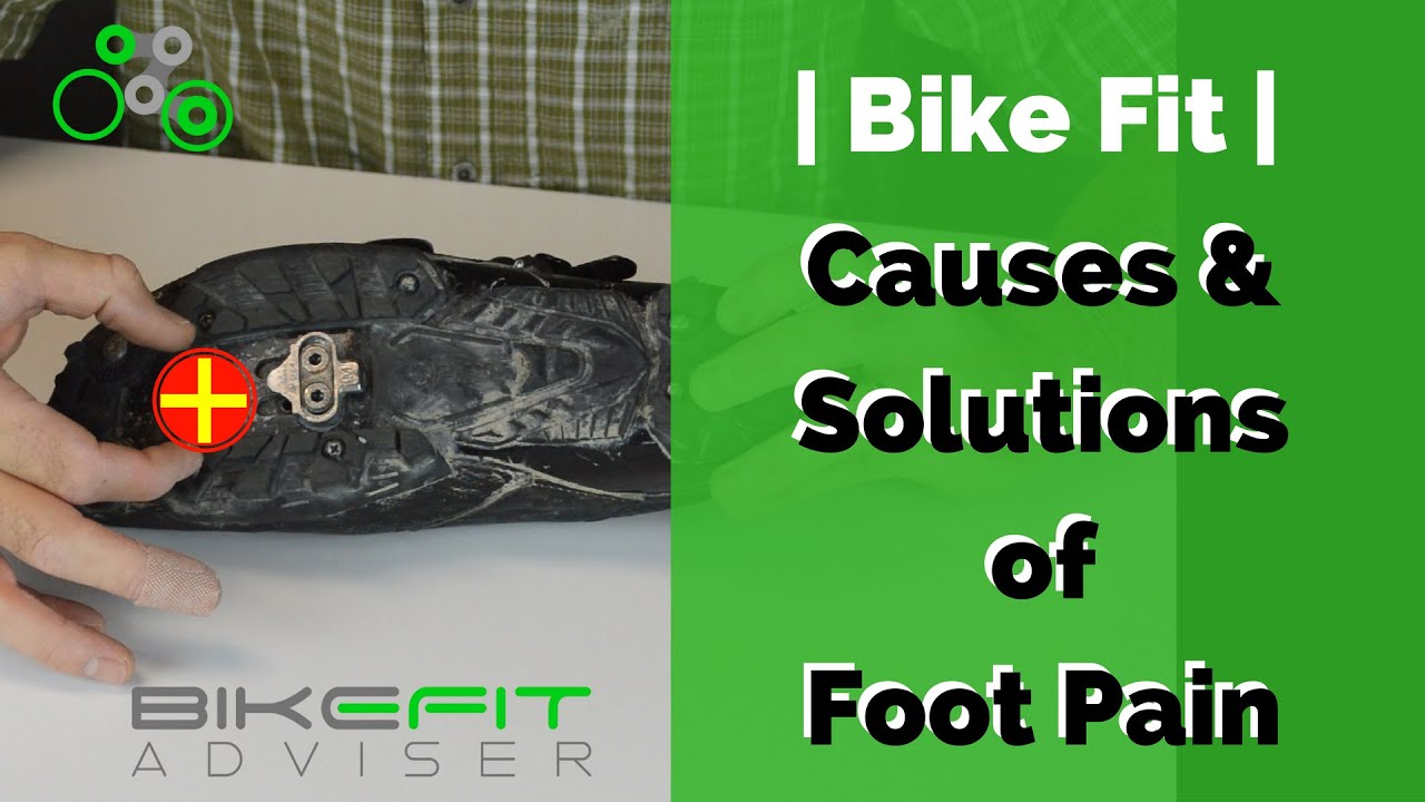 Bike Fit Causes Of Foot Pain And Solutions Youtube throughout Cycling Foot Pain