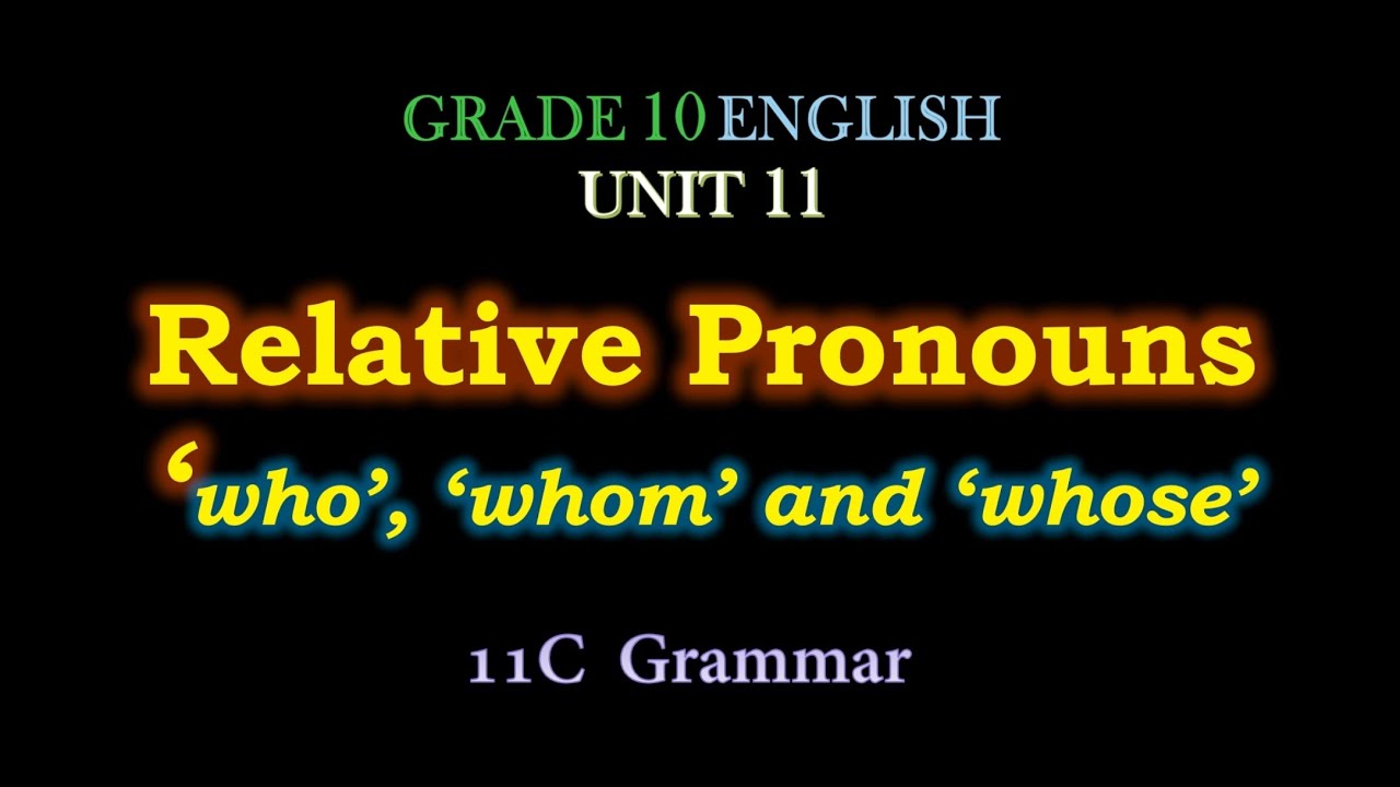 'Relative Pronouns', who, whom,and whose, Grade 10 English Unit 11, 11C Grammar