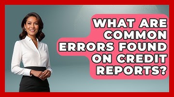 What Are Common Errors Found On Credit Reports? - Consumer Laws For You