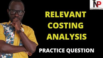 Relevant Costing Analysis - Short Term Decision |CFA |ICAG |CIMA|ACCA |CPA - Nhyira Premium